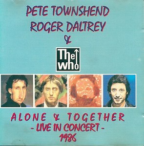 Pete Townshend, Roger Daltrey And The Who - Alone & Together Live In Concert 1986