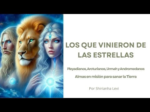 Los que vinieron de las estrellas: Pleyadianos, Arcturianos, Urmah y Andromedanos.