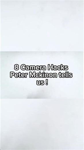 8 camera hacks by Peter Mckinon !