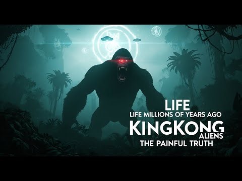 Life Millions of Years Ago KingKong Aliens The Painful Truth