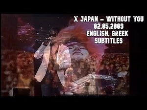 X Japan - Without you - World Tour Live in Tokyo Dome (02.05.2009) [HD] - English, Greek Subtitles
