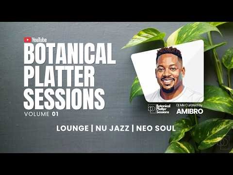 Lounge & Nu Jazz Mix | Botanical Platter Sessions Volume #001 | Dj Mix by Amibro