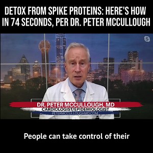 Detox from Spike Proteins: Here’s How in 74 Seconds, Per Dr. Peter McCullough