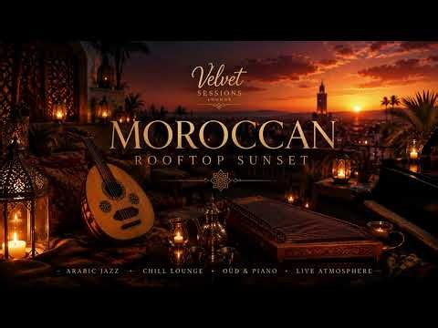 Moroccan Rooftop Sunset | Luxury Arabic Lounge & Café Music