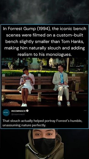In Forrest Gump (1994) the iconic bench scenes were filmed on a custom-built bench slightly smaller.
