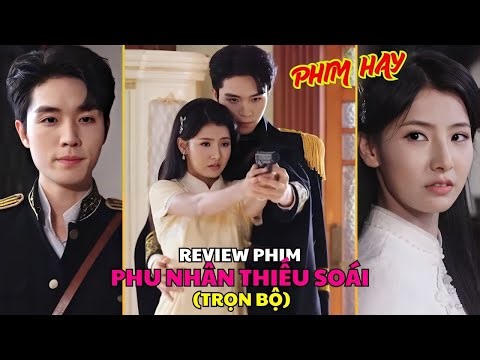 Review phim: PHU NHÂN THIẾU SOÁI (Trọn bộ) | Cô gái chấp nhận gả cho đốc quân ác để trả thù cho mẹ