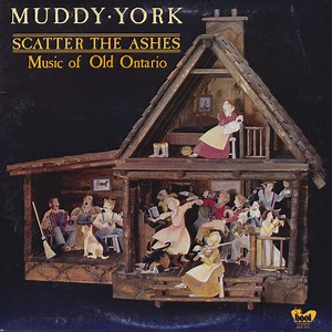 Muddy York - Scatter The Ashes - Music Of Old Ontario