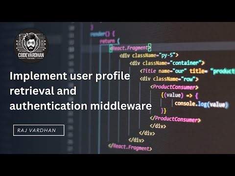 Implement user profile retrieval and authentication middleware | Class Video