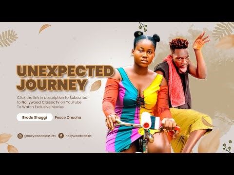 THE UNEXPECTED JOURNEY (FULL MOVIE) PEACE ONUOHA, BRODA SHAGGI NIGERIAN LATEST FULL MOVIE 2023