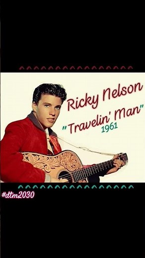 "Travelin' Man"~Ricky Nelson ~ 1961