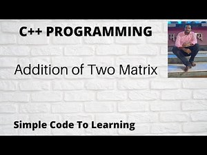 Addition of Two Matrix in C++ (Hindi)