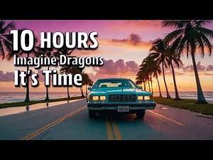 10 HOURS | It's Time · Imagine Dragons