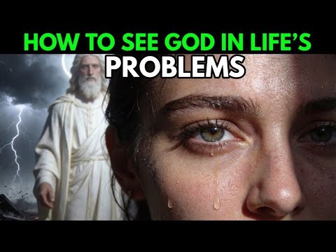 How To Always See God In Life’s Problems And Live A Positive Life