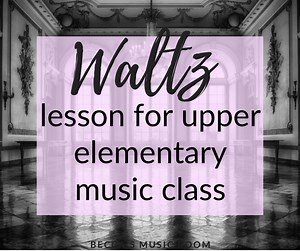 Fun and Easy Waltz Lesson for Upper Elementary Music - Becca's Music Room