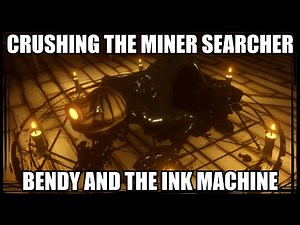Crushing The Miner Searcher (Chapter 2) - Bendy & The Ink Machine