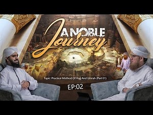 A Noble Journey Ep02 Part 01 | Practical Method of Hajj And Umrah | Abdul Habib Attari English Bayan