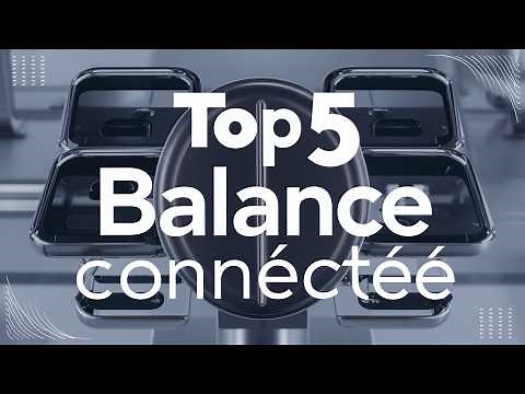 Top 5 Meilleure Balance Connectée 2025