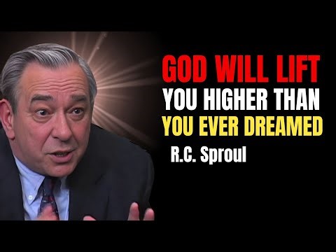 God Will Lift You Higher Than You Ever Dreamed | Rc Sproul Teaching Series