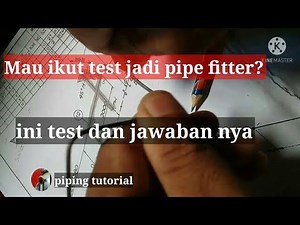 Melamar kerja jadi pipe fitter? Pelajari soal2 test nya disini -- piping tutorial