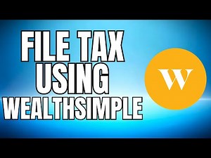 HOW TO FILE TAXES USING WEALTHSIMPLE 2025 UPDATED