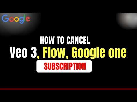 How to Cancel Google Veo 3, Flow & Google One Subscription