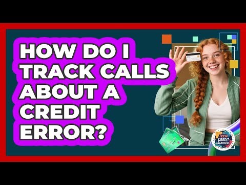 How Do I Track Calls About a Credit Error?