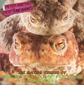 Peter And The Test Tube Babies - The Mating Sounds Of South American Frogs