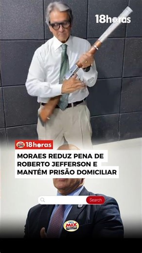 MORAES REDUZ PENA DE ROBERTO JEFFERSON E MANTÉM PRISÃO DOMICILIAR