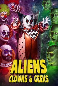 Aliens, Clowns & Geeks (2021) - AZ Movies