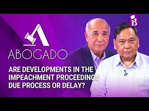 Are developments in the impeachment proceedings due process or delay? | ABOGADO