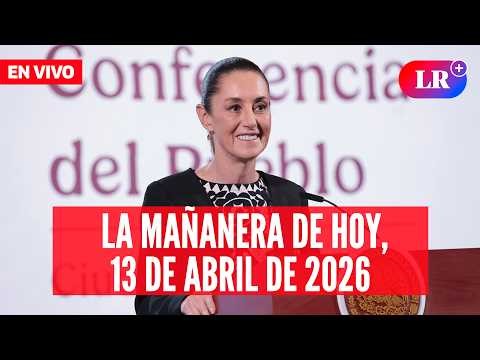 🔴 Claudia Sheinbaum EN VIVO en la Mañanera de HOY, 13 de abril de 2026 | #LR