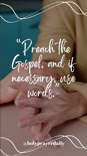 “Preach the Gospel, and if necessary, use words ”
