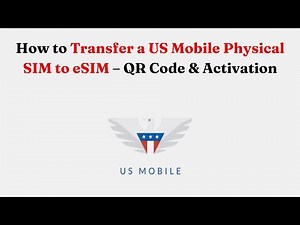 How to Transfer a US Mobile Physical SIM to eSIM – QR Code & Activation