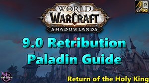 Return of the Holy King! Shadowlands 9.0 Retribution Paladin Guide