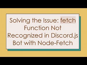 Solving the Issue: fetch Function Not Recognized in Discord.js Bot with Node-Fetch