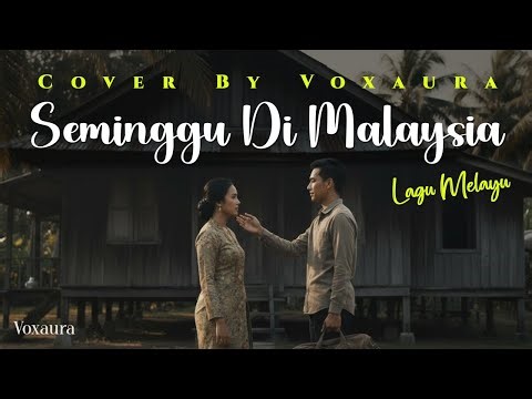 Seminggu Di Malaysia - Cover Lagu Melayu By Voxaura