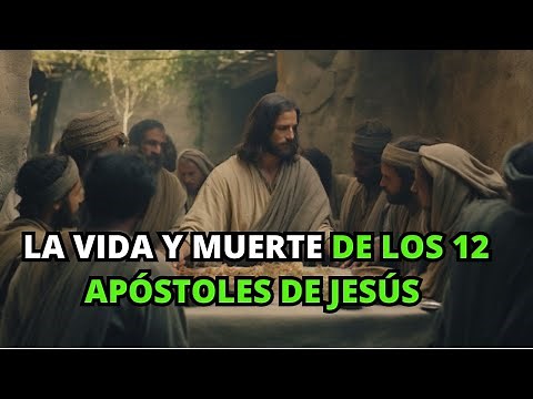 La Vida y Muerte de los 12 Apóstoles de Jesús | La BIBLIA