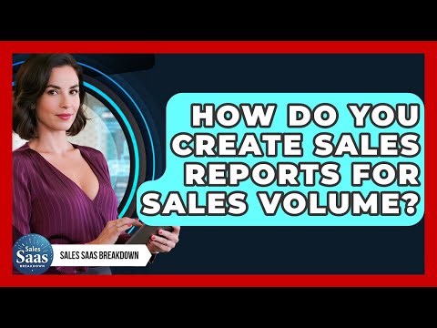 How Do You Create Sales Reports For Sales Volume? - Sales Saas Breakdown