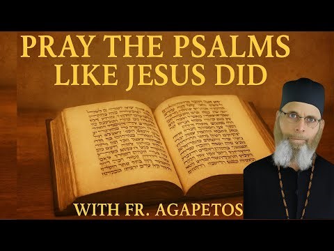 #280 Discovering the Psalms with Fr. Agapetos: Entering the Prayer of Jesus Through Hebrew Scripture