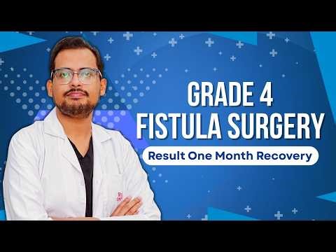 Grade 4 Fistula Surgery Result | One Month Recovery