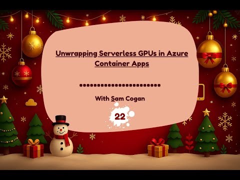 Day 22 - Unwrapping Serverless GPUs in Azure Container Apps