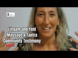 Lingam and Yoni Massage and Tantra Community Testimony