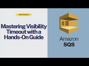 AWS SQS Tutorial | Part 2: Mastering Visibility Timeout with a Hands-On Guide