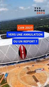 Vers une annulation ou un report de la Can 2027 ?
