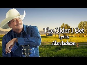The Older I Get - Alan Jackson ( Lyrics ) - Gospel Collection