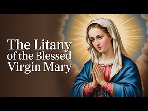The Litany of Loreto | Marian Prayer Honouring Our Lady