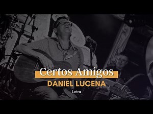 Certos Amigos - Daniel Lucena (Letra)