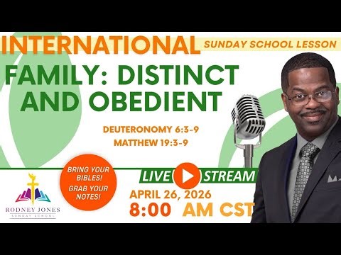 Join Pastor Rodney Jones LIVE, International Sunday School Lesson, Family: Distinct and Obedient
