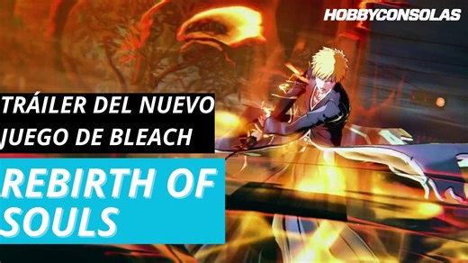 Tráiler de Bleach: Rebirth of Souls