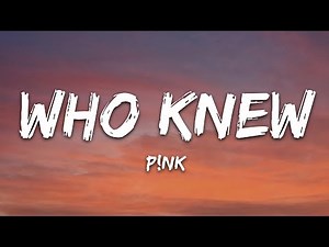 Pink - Who Knew (Lyrics)